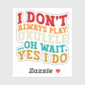 Ik speel niet altijd ukelele oh wacht ja ik doe gr sticker (Vel)
