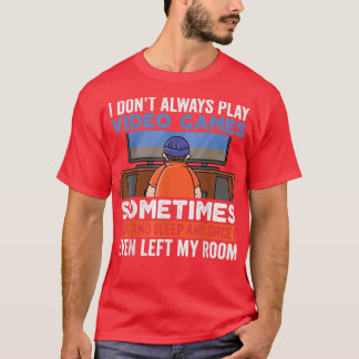 Ik speel niet altijd videospelletjes grappige game t-shirt
