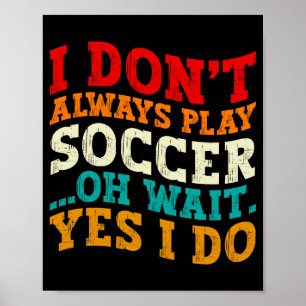 Ik Speel Niet Altijd Voetbal Oh Wacht Ja Dat Doe I Poster