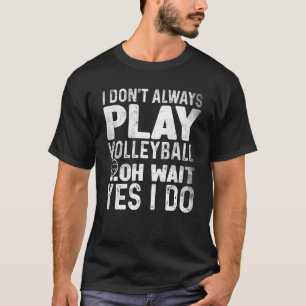 Ik speel niet altijd Volleybal. T-shirt