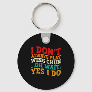 Ik speel niet altijd Wing Chun Oh wacht toch wel Sleutelhanger