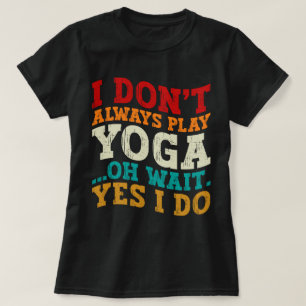 Ik speel niet altijd yoga, oh wacht, toch wel, fit t-shirt