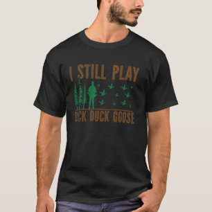 Ik speel nog steeds Duck Duck Funny Outdoors Vogel T-shirt