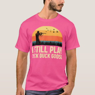 Ik speel nog steeds Duck-Duck Goose Hunter Duck Hu T-shirt