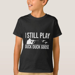 Ik speel nog steeds Duck Goose-grappige Duck Hunti T-shirt