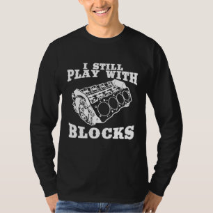 Ik speel nog steeds met Blocks Motor Auto Enthusia T-shirt