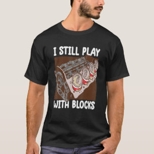 Ik speel nog steeds met blokken Mechanische Motor T-shirt
