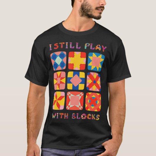 Ik speel nog steeds met blokken Quilt Funny Quilte T-shirt (Voorkant)