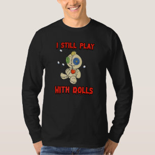 Ik speel nog steeds met poppen Voodoo-pop T-shirt