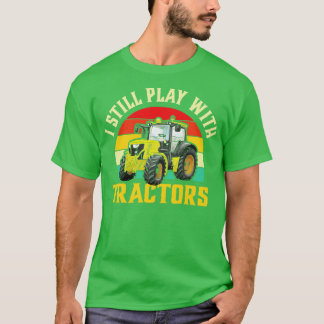 Ik speel nog steeds met Tractors T-shirt