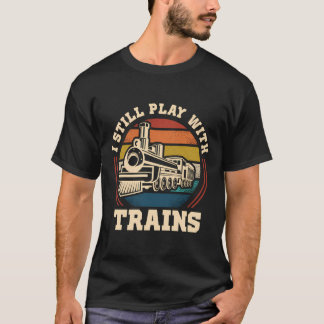 Ik speel nog steeds met treinstoomtrein Loco T-shirt