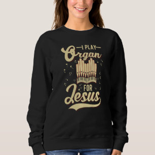 Ik speel orgaan voor Jezus Christelijk Trui