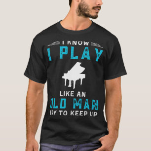 Ik speel piano als een oud Man, een leuk T-shirt