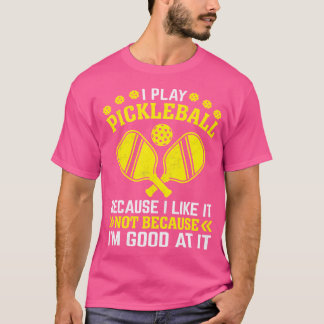 Ik speel pickleball omdat ik het leuk vind, niet o t-shirt
