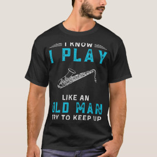 Ik speel saxofoon als een oud Man T-shirt