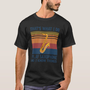 Ik speel saxofoon en ik weet het t-shirt