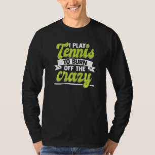 Ik speel tennis om de gekke tennisser eruit te bra t-shirt
