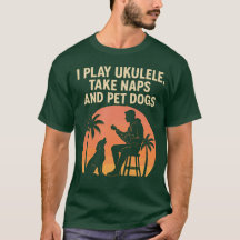 Ik speel ukulele, aai honden en doe dutjes - T-Shi