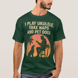 Ik speel ukulele, aai honden en doe dutjes - T-Shi T-shirt
