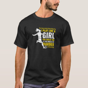 Ik speel Voetbal als een meidensportspeler T-shirt