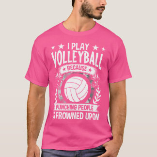 Ik speel volleybal omdat het straffen van mensen g t-shirt