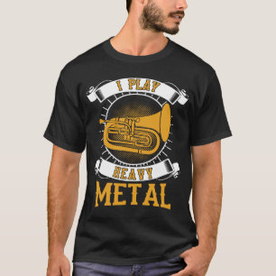 Ik speel zware metalen baritoneuphonium t-shirt