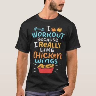 Ik sport omdat ik echt kippenvleugels lekker vind t-shirt