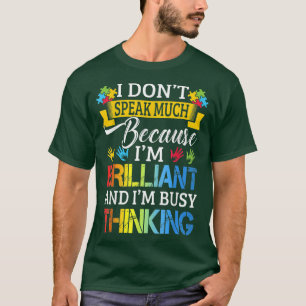 Ik spreek niet veel omdat ik briljant autisme ben t-shirt