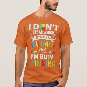Ik spreek niet veel omdat ik briljant en bezonnen t-shirt