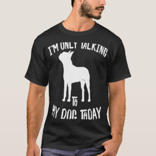 Ik spreek vandaag alleen met mijn Boston Terrier-h T-shirt