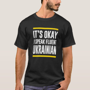 Ik spreek vloeiend Oekraïens Oekraïens staatsburge T-shirt