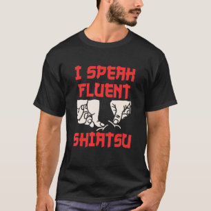 Ik spreek vloeiend Shiatsu massage therapeut Massa T-shirt