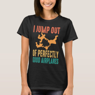Ik spring uit perfect goede vliegtuigen Skydive Sk T-shirt