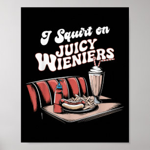 Ik spuit op sappige wieners meme Humor sarcastisch Poster