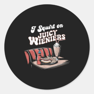 Ik spuit op sappige wieners meme Humor sarcastisch Ronde Sticker