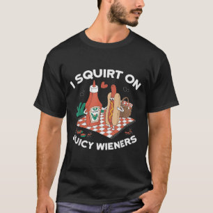 Ik spuit op sappige wieners meme Humor sarcastisch T-shirt