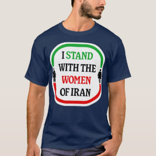 Ik sta bij de vrouwen in Iran die leven in vrijhei T-shirt