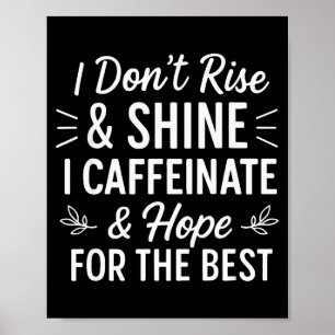 Ik sta niet op en schijn cafeïne grappige koffie l poster