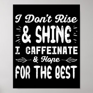 Ik sta niet op schijn caffeïneren Grappige spreuk Poster