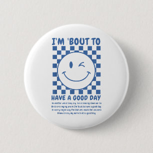 Ik sta op het punt een goede dag te hebben ronde button 5,7 cm