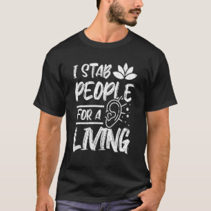 Ik stak mensen voor een levende acupuncturist t-shirt