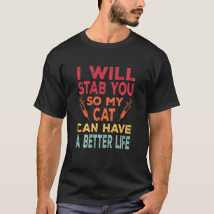 Ik steek je neer zodat mijn kat een beter leven ka t-shirt