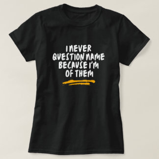 Ik Stel De Naam Nooit Ter Discussie Omdat Ik Er Ee T-shirt