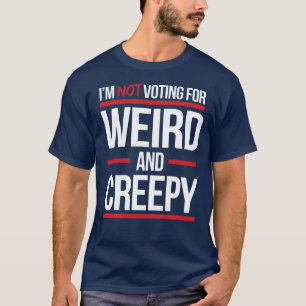 Ik stem niet op vreemd en griezelig t-shirt