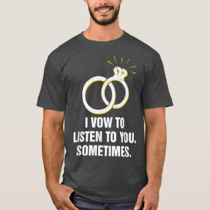 Ik stem om naar je te luisteren... soms wedden met t-shirt