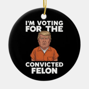 Ik stem op de veroordeelde misdadiger Pro Trump 20 Keramisch Ornament