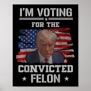 Ik stem voor de veroordeelde misdadiger Funny Pro Poster