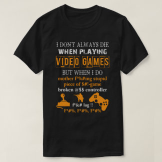 Ik sterf niet altijd bij het spelen van videogames t-shirt