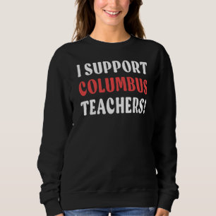 Ik steun Columbus Teachers Columbus School Teache Trui