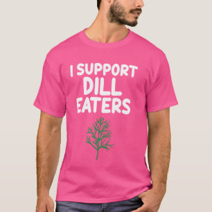 Ik steun Dill Eaters Salad Greens Pickle Herbs Ta T-shirt